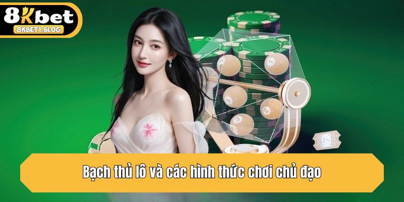 Bạch thủ lô và các hình thức chơi chủ đạo
