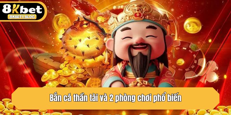 Bắn cá thần tài và 2 phòng chơi phổ biến