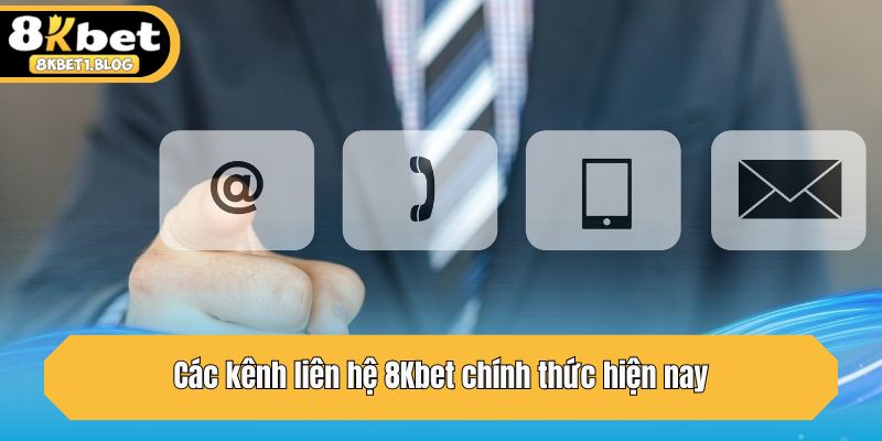 Các kênh liên hệ 8Kbet chính thức hiện nay
