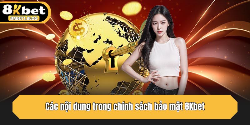 Các nội dung trong chính sách bảo mật 8Kbet