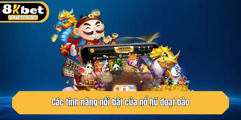Các tính năng nổi bật của nổ hũ đoạt bảo