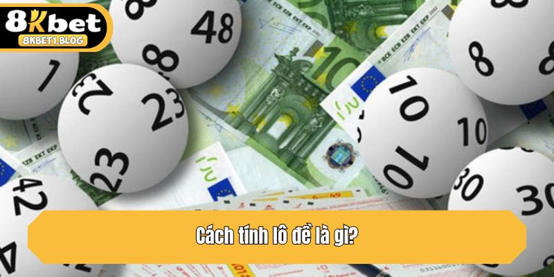 Cách tính lô đề là gì?