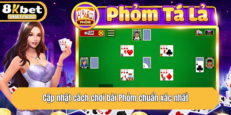 Cập nhật cách chơi bài Phỏm chuẩn xác nhất