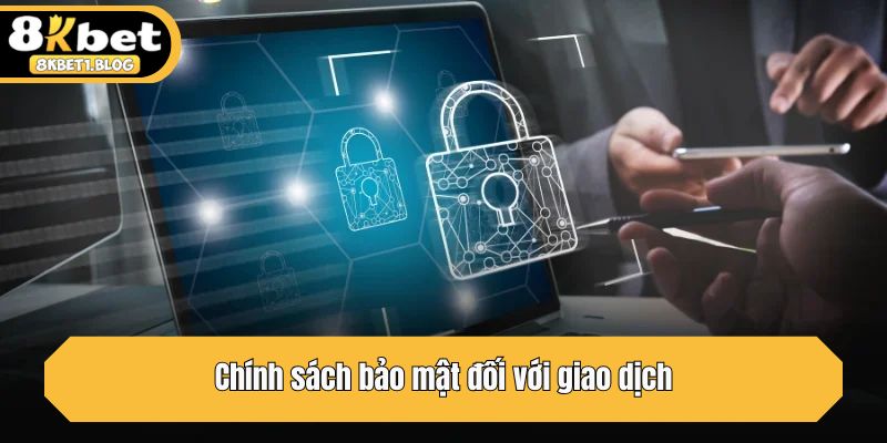 Chính sách bảo mật đối với giao dịch