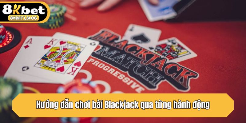 Hướng dẫn chơi bài Blackjack qua từng hành động