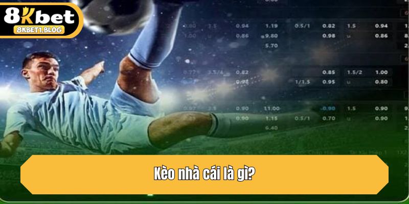 Kèo nhà cái là gì?