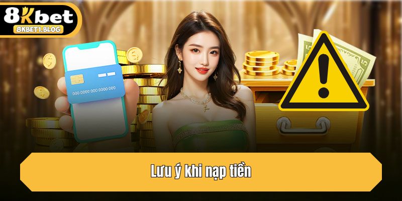 Lưu ý khi nạp tiền