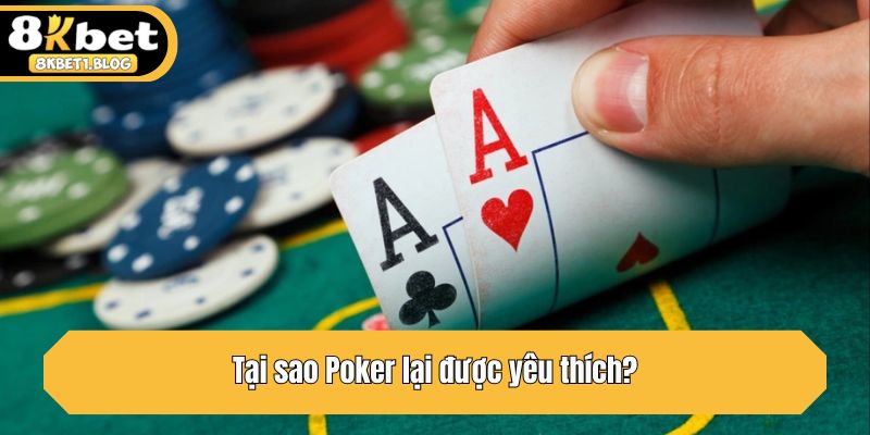 Tại sao Poker lại được yêu thích?