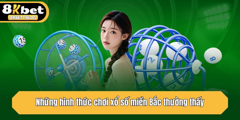 Những hình thức chơi xổ số miền Bắc thường thấy