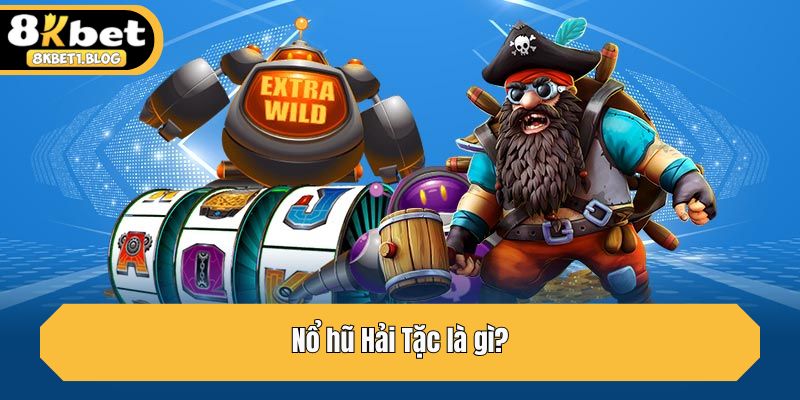 Nổ hũ Hải Tặc là gì?