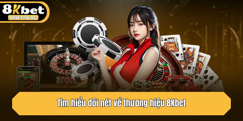 Tìm hiểu đôi nét về thương hiệu 8Kbet
