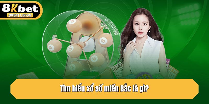 Tìm hiểu xổ số miền Bắc là gì?